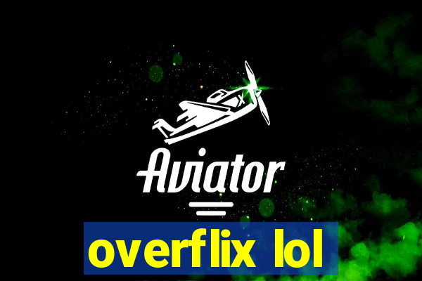 overflix lol